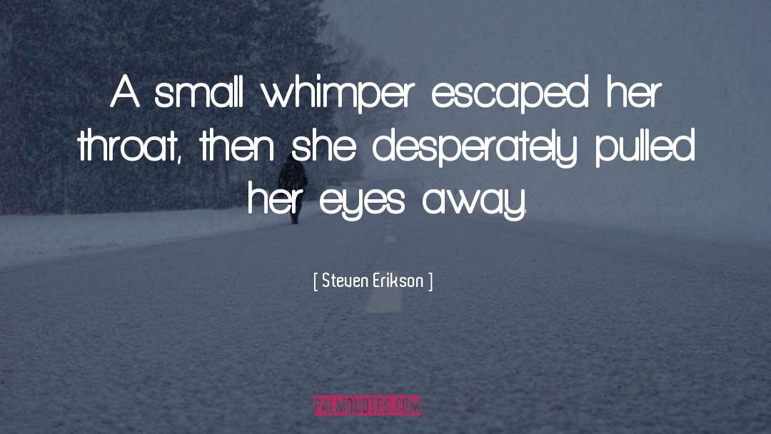 Whimper quotes by Steven Erikson