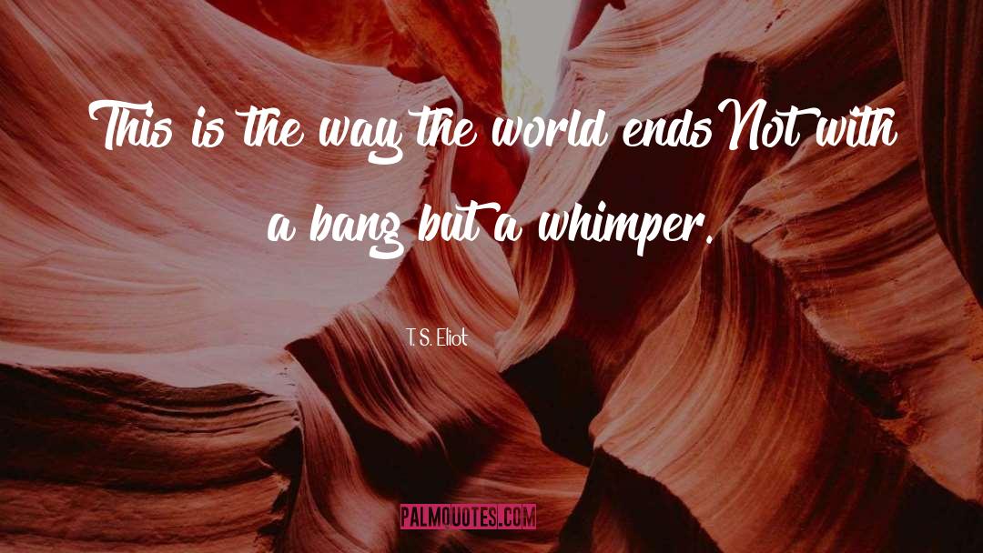 Whimper quotes by T. S. Eliot