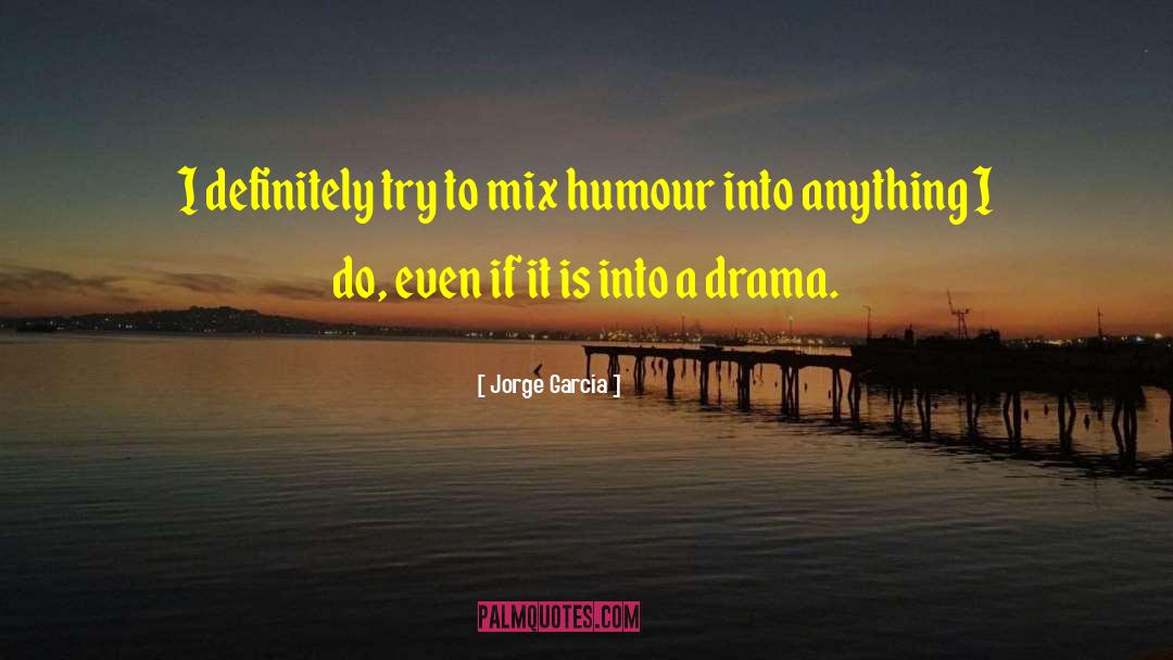 Whimsical Humour quotes by Jorge Garcia