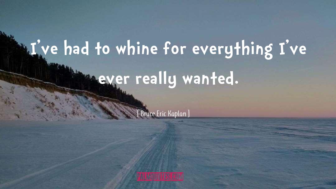 Whine quotes by Bruce Eric Kaplan