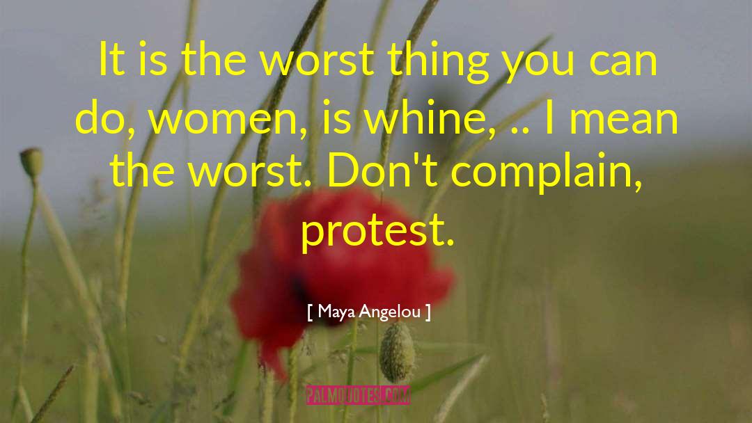 Whine quotes by Maya Angelou