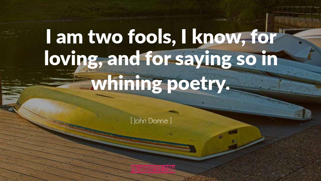 Whining quotes by John Donne