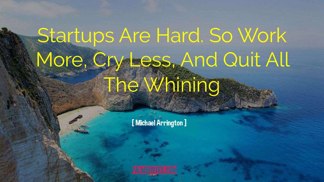 Whining quotes by Michael Arrington