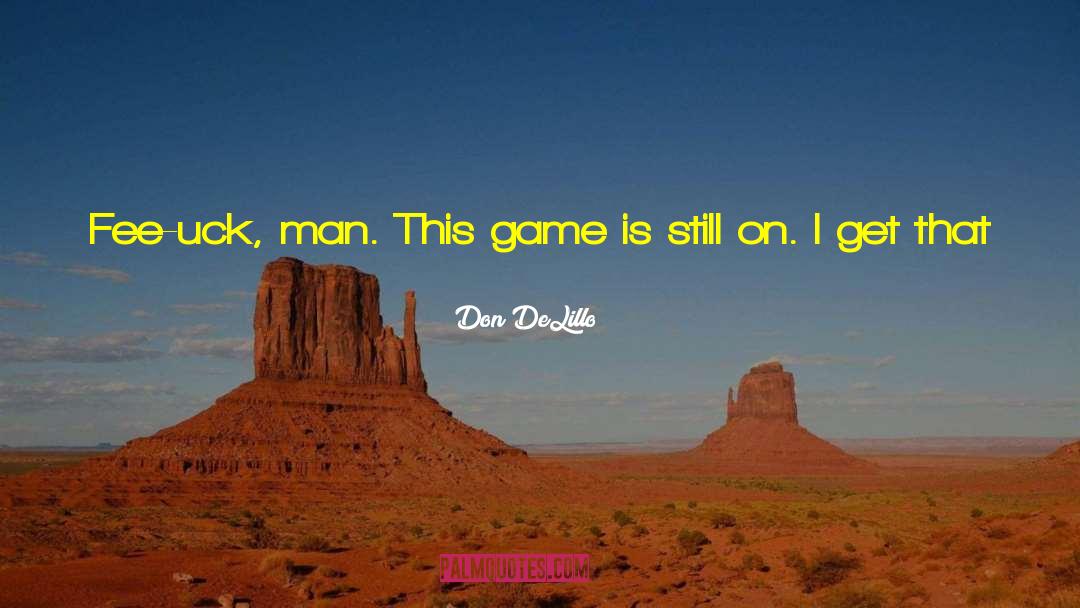 Whip It quotes by Don DeLillo