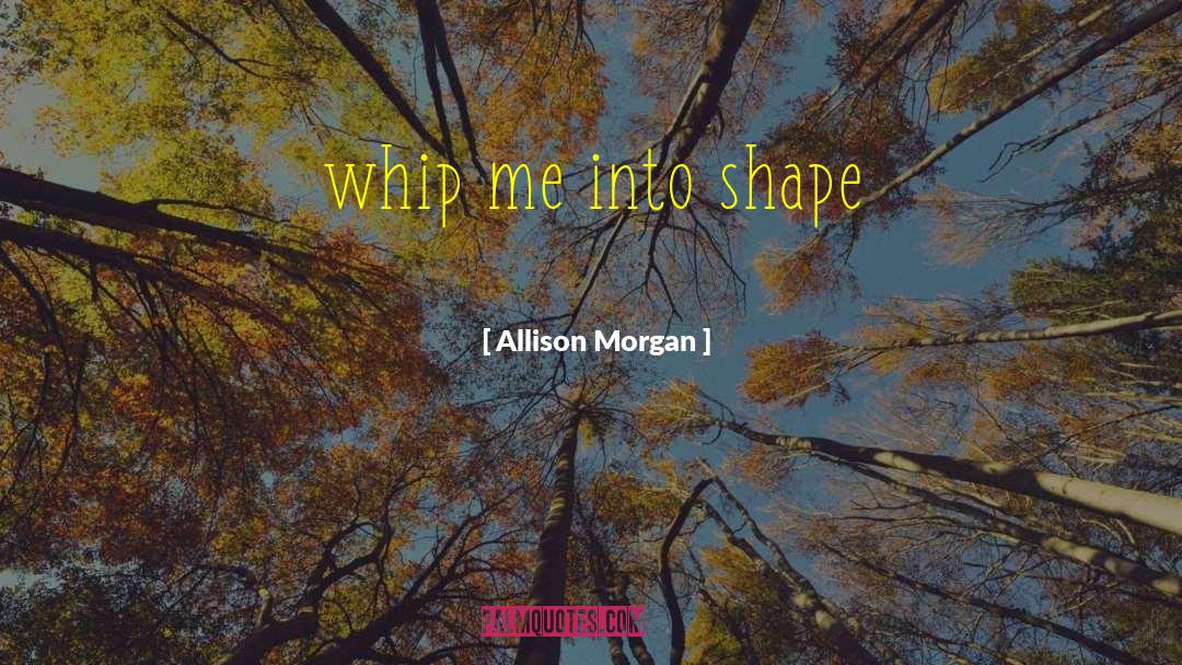 Whip quotes by Allison Morgan