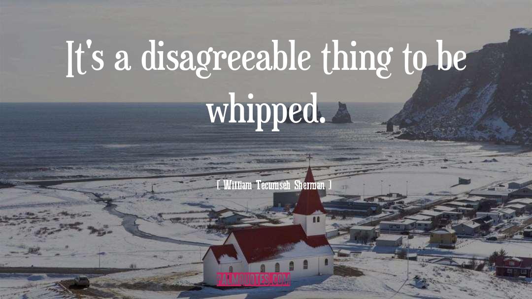 Whipped quotes by William Tecumseh Sherman