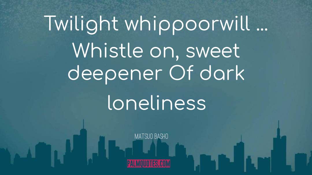 Whippoorwill quotes by Matsuo Basho