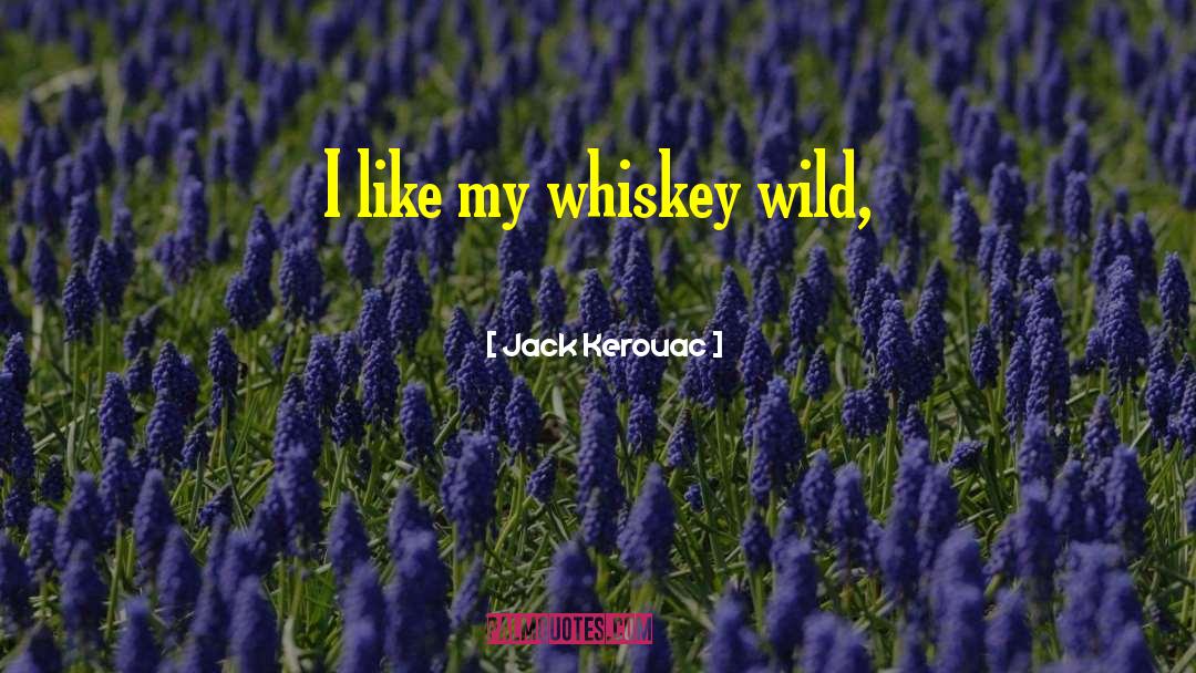 Whiskey quotes by Jack Kerouac