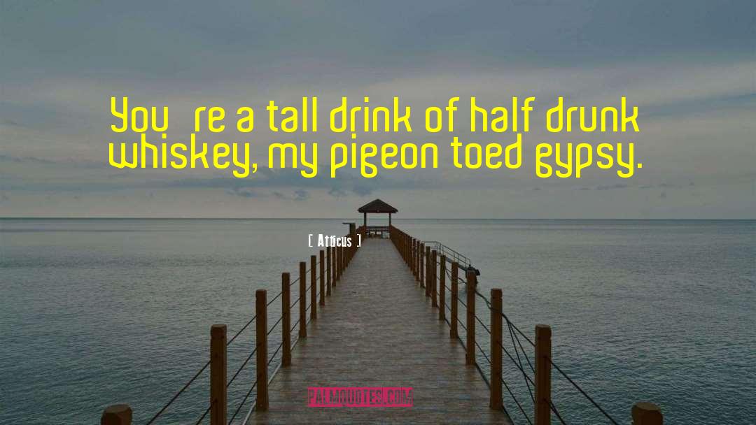 Whiskey quotes by Atticus
