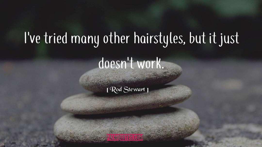 Whispery Hairstyles quotes by Rod Stewart