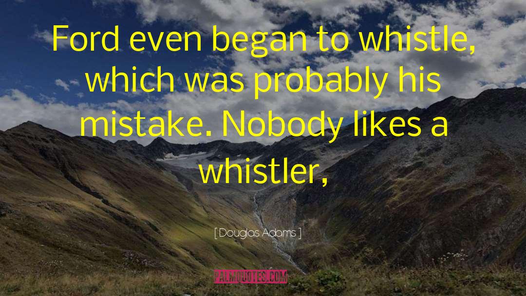 Whistler quotes by Douglas Adams