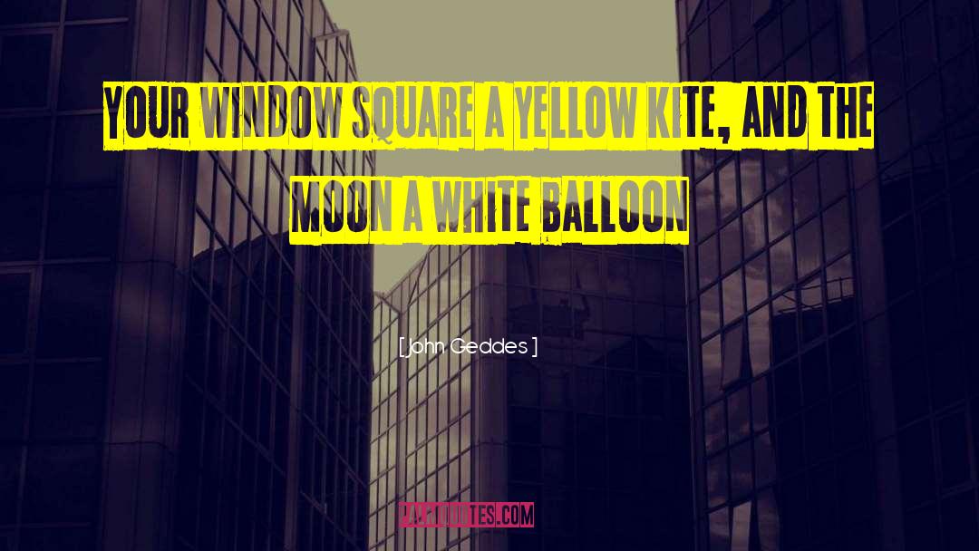 White Balloon quotes by John Geddes