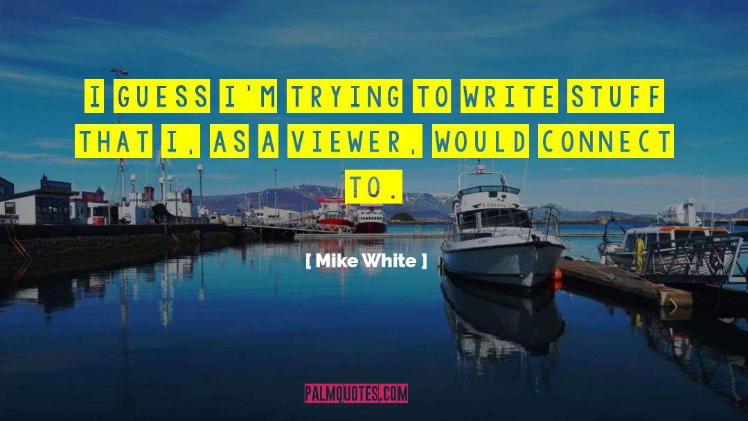 White Bird quotes by Mike White