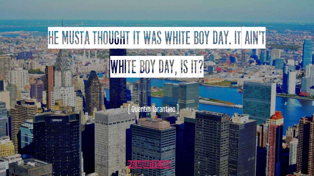 White Boy Day quotes by Quentin Tarantino