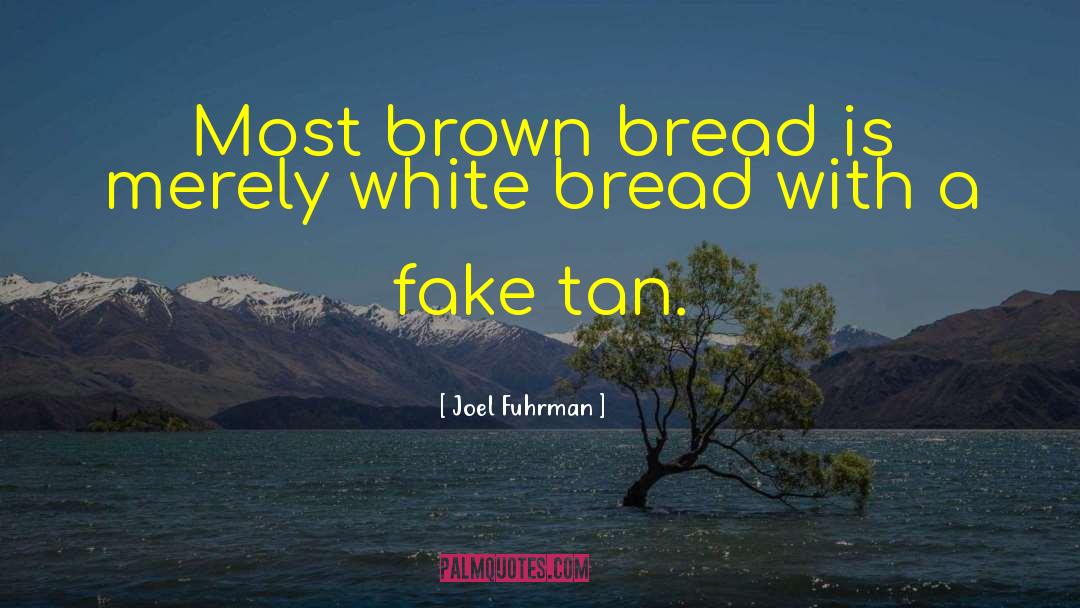 White Bread quotes by Joel Fuhrman