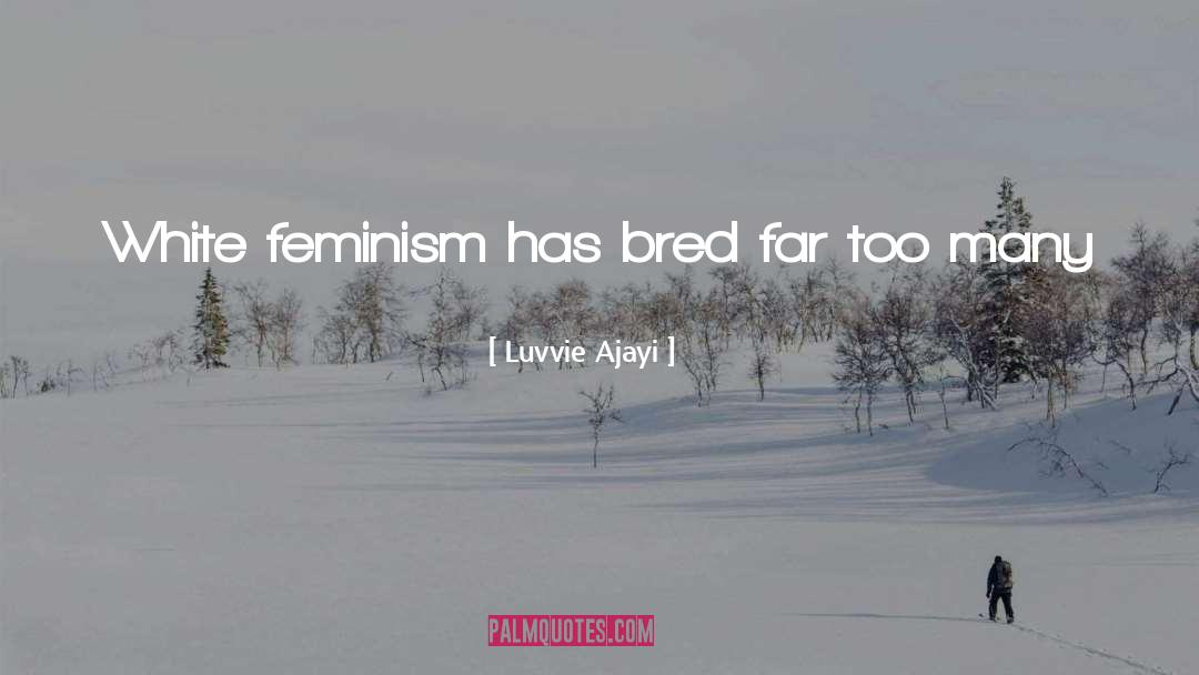 White Feminism quotes by Luvvie Ajayi