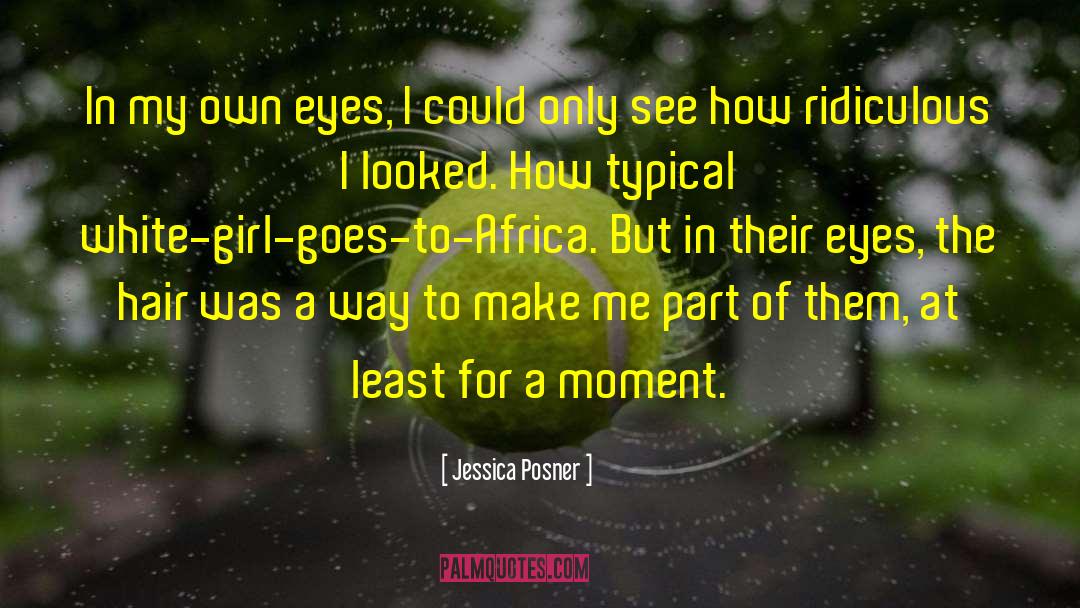 White Girl In Africa quotes by Jessica Posner