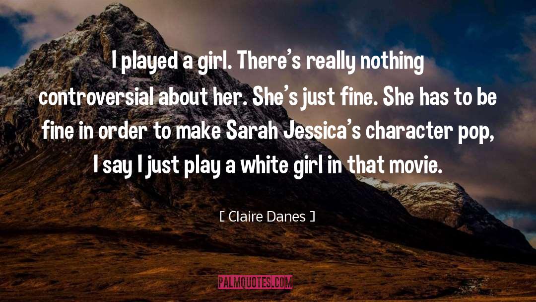 White Girl quotes by Claire Danes
