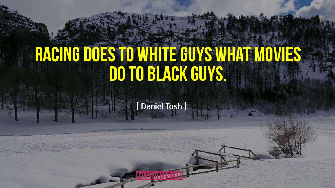 White Guys quotes by Daniel Tosh