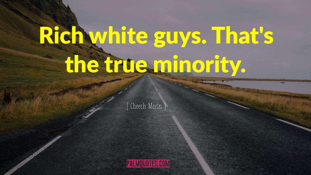White Guys quotes by Cheech Marin