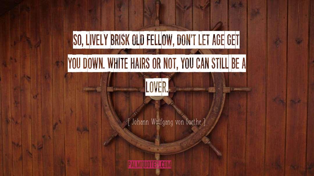 White Hair quotes by Johann Wolfgang Von Goethe