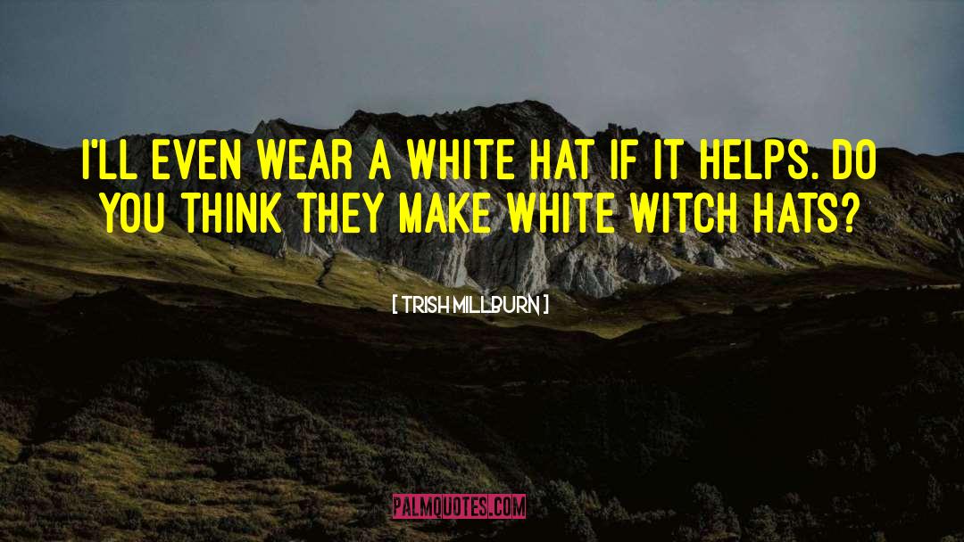 White Hat quotes by Trish Millburn