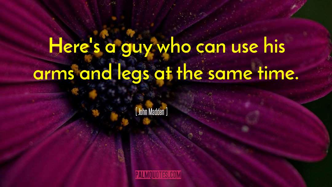 White Legs quotes by John Madden