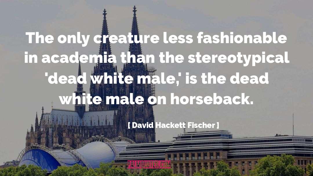 White Male Privilege quotes by David Hackett Fischer
