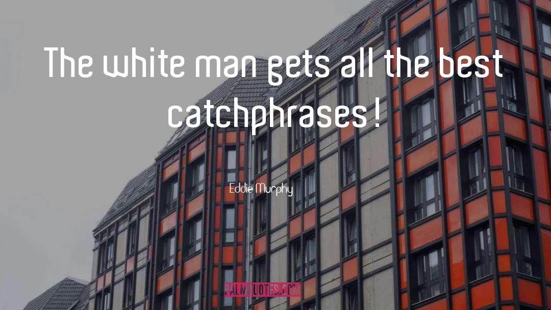 White Man quotes by Eddie Murphy