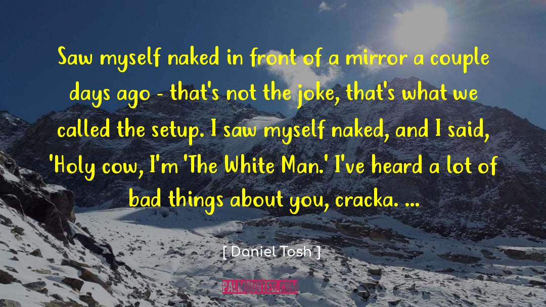 White Man quotes by Daniel Tosh