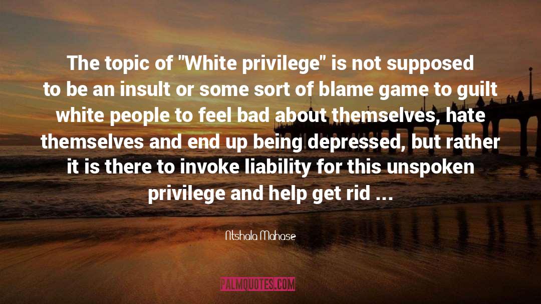 White Privilege quotes by Ntshala Mahase