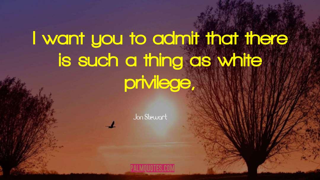 White Privilege quotes by Jon Stewart