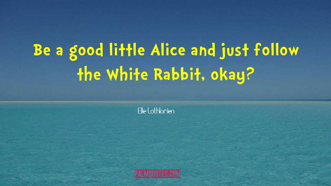 White Rabbit quotes by Elle Lothlorien