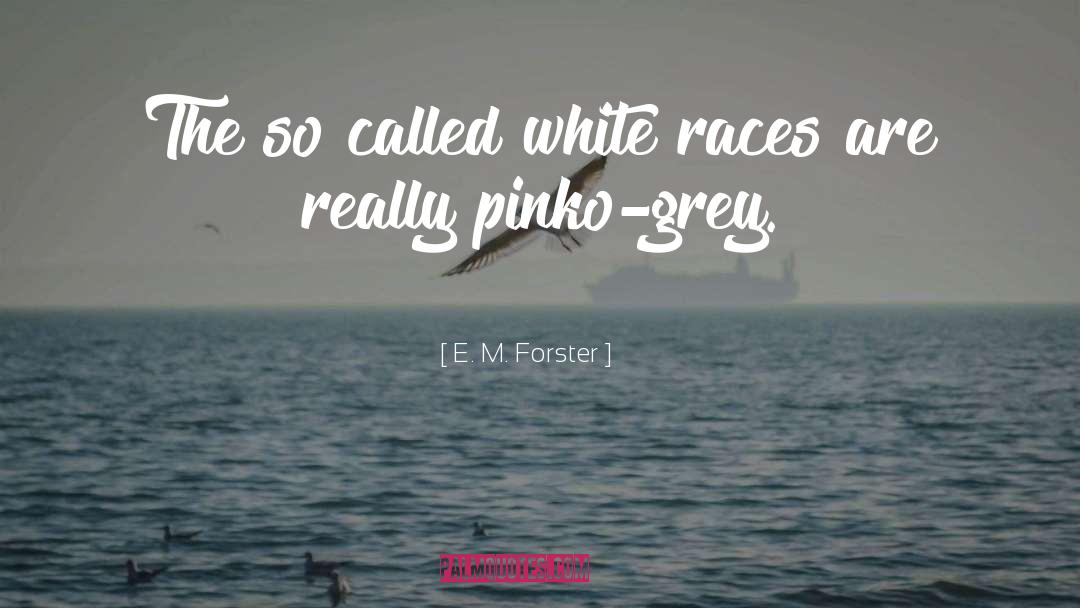 White Race quotes by E. M. Forster