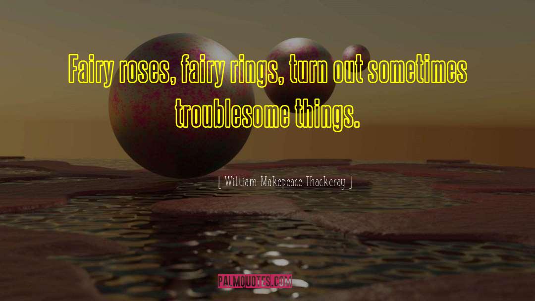 White Rose quotes by William Makepeace Thackeray