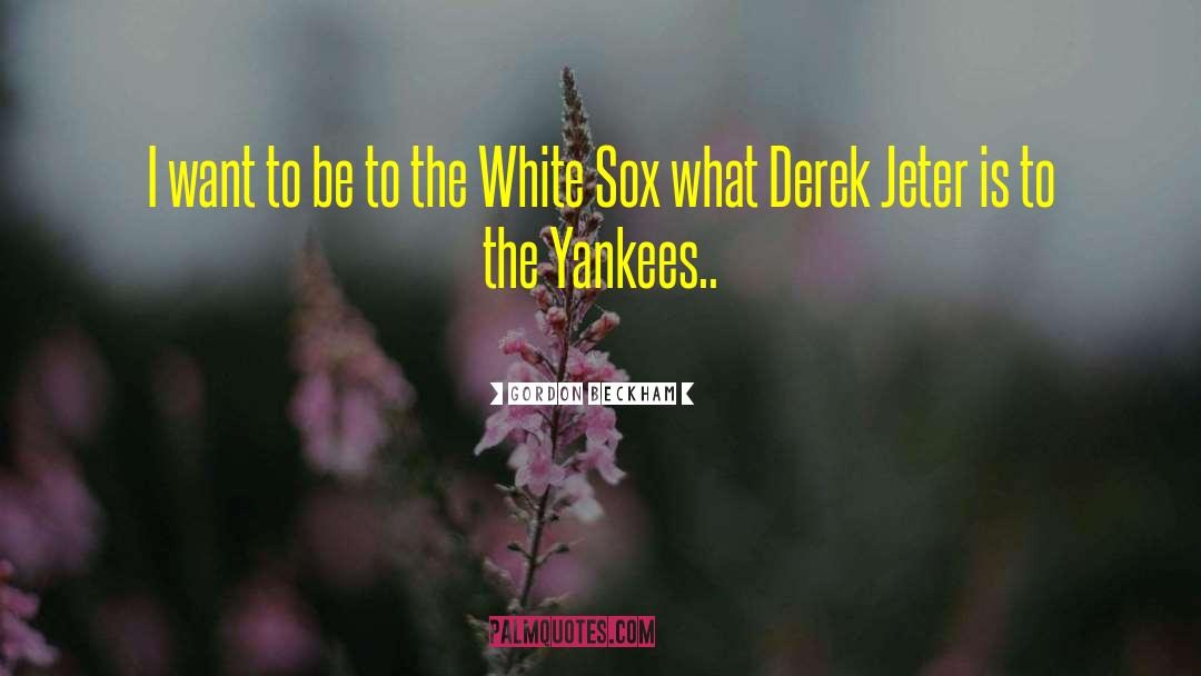 White Sox quotes by Gordon Beckham
