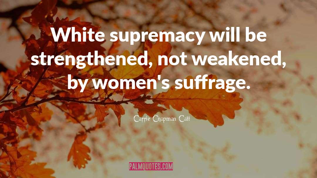 White Supremacy quotes by Carrie Chapman Catt