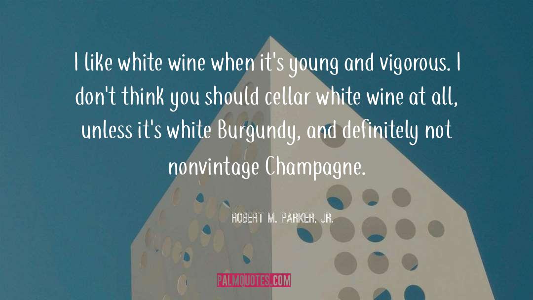 White Wine quotes by Robert M. Parker, Jr.