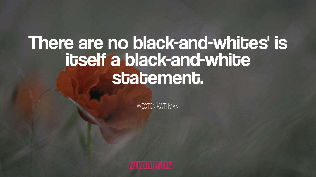 Whites quotes by Weston Kathman