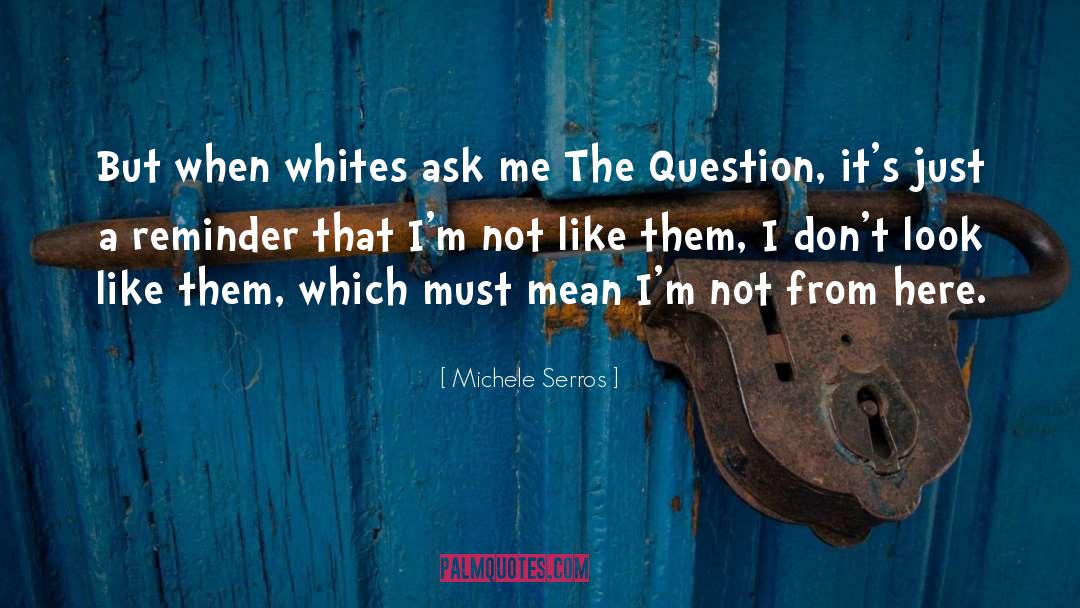 Whites quotes by Michele Serros