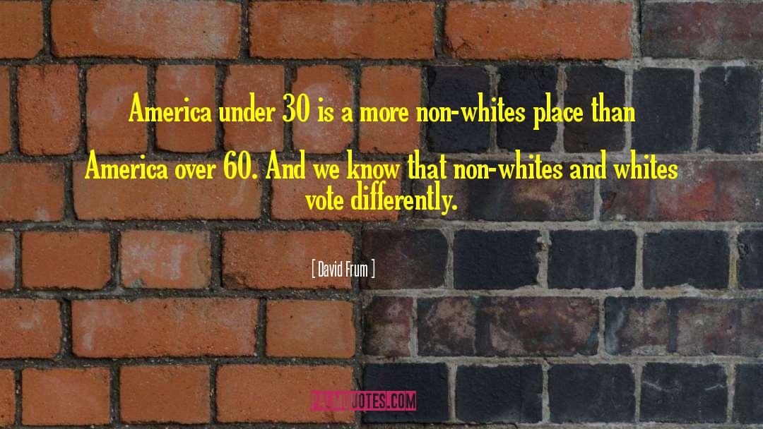 Whites quotes by David Frum