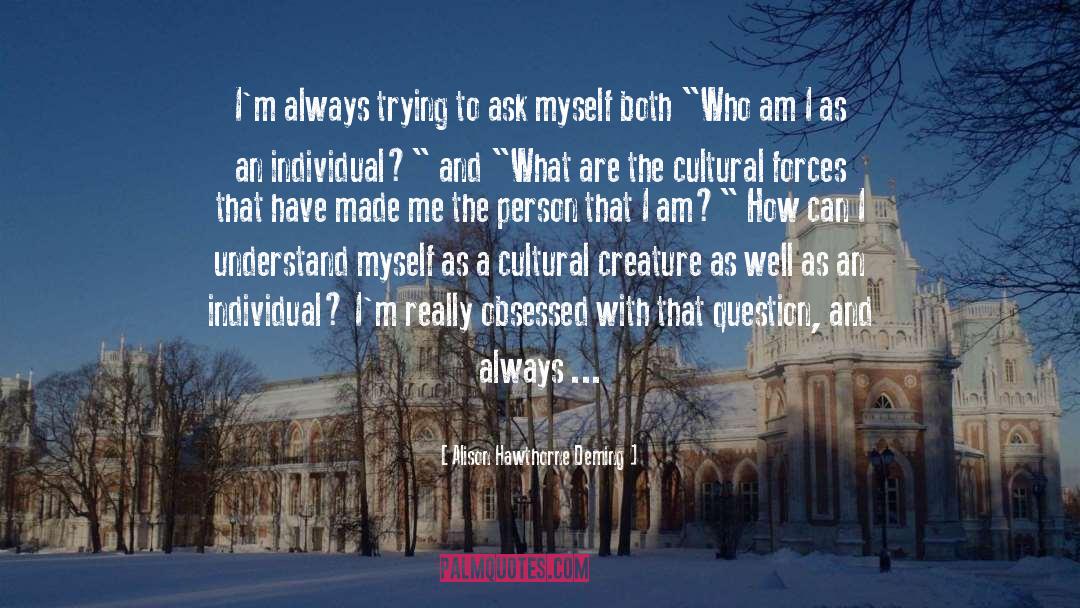 Who Am I quotes by Alison Hawthorne Deming