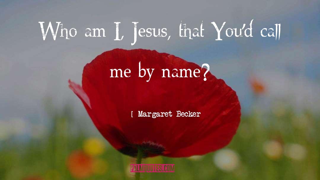 Who Am I quotes by Margaret Becker