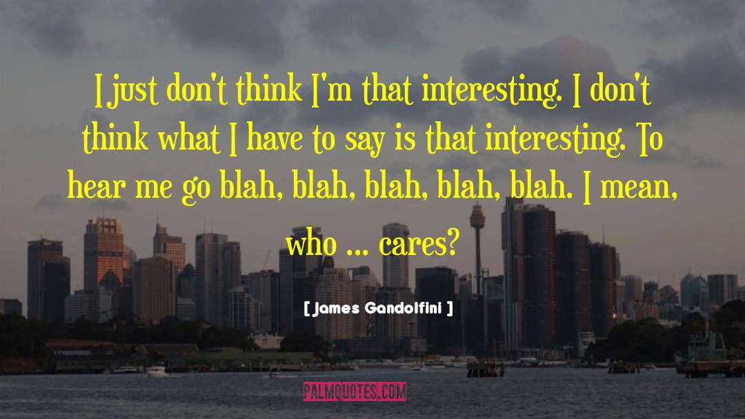 Who Cares quotes by James Gandolfini