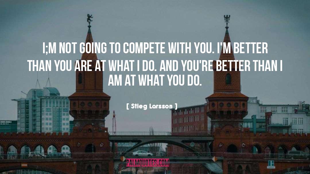 Who Do You Compete With quotes by Stieg Larsson