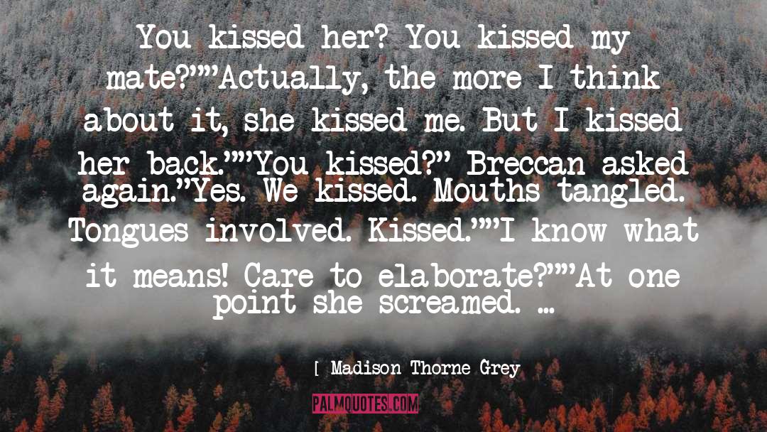 Who I Kissed quotes by Madison Thorne Grey