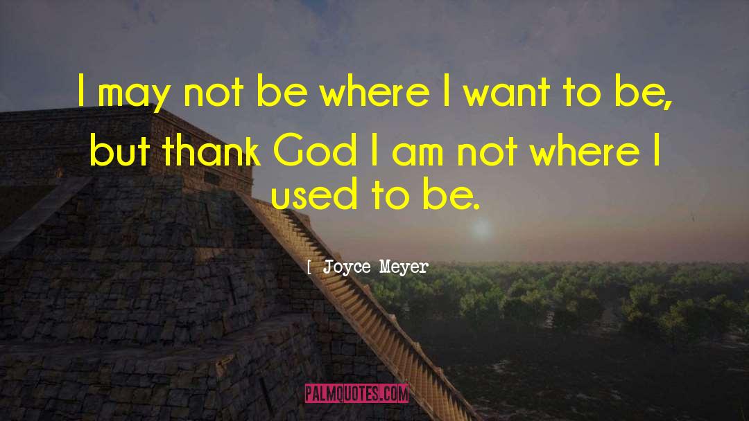 Who I Want To Be quotes by Joyce Meyer