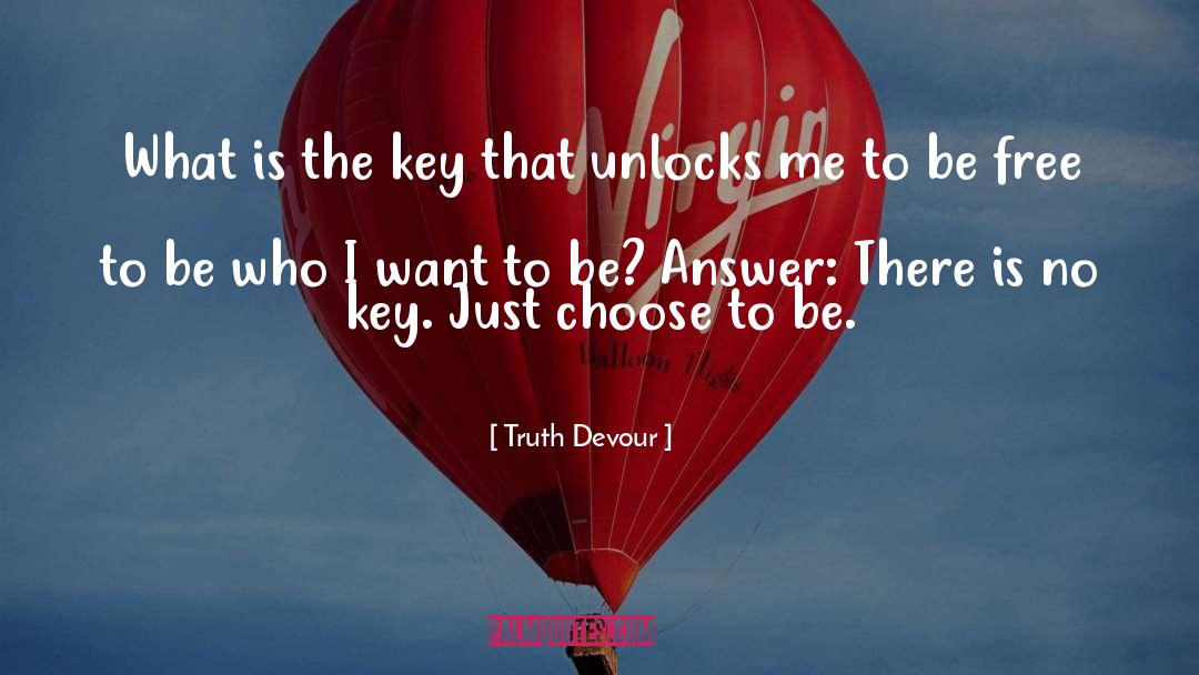 Who I Want To Be quotes by Truth Devour