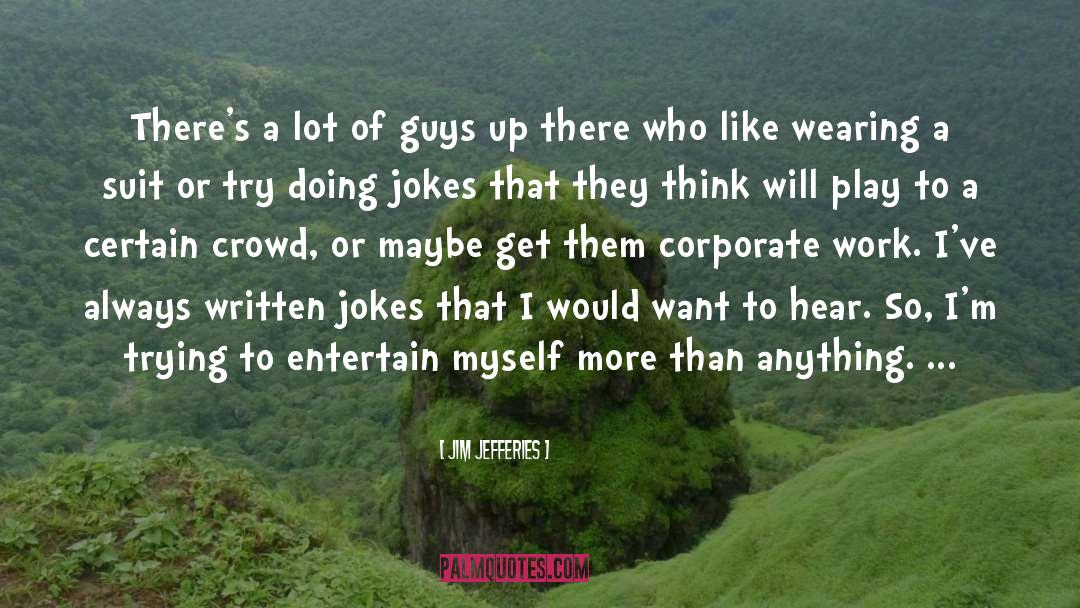 Who I Want To Be quotes by Jim Jefferies