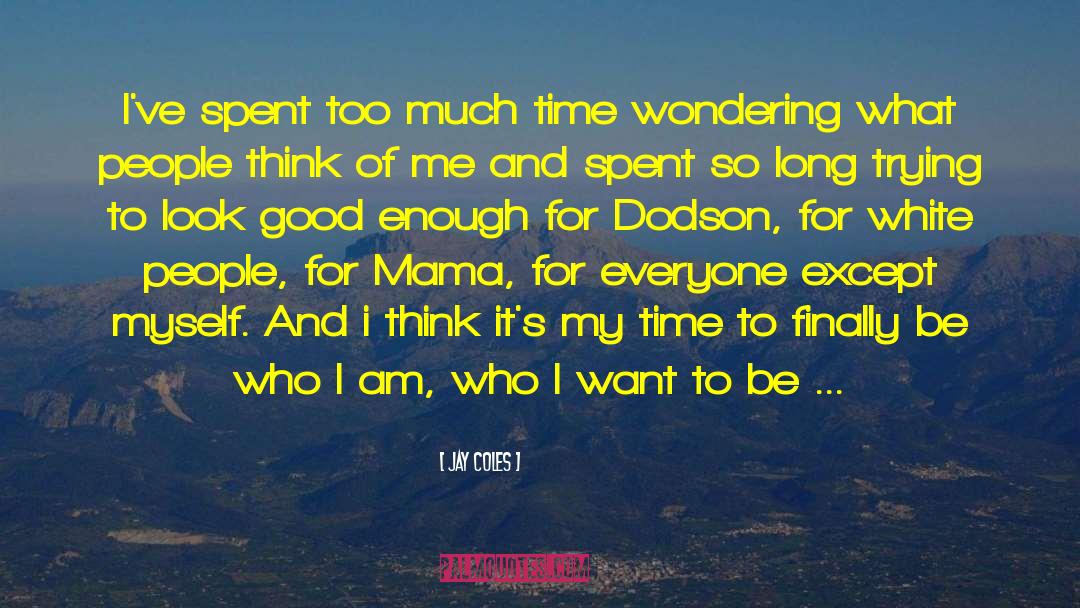 Who I Want To Be quotes by Jay Coles